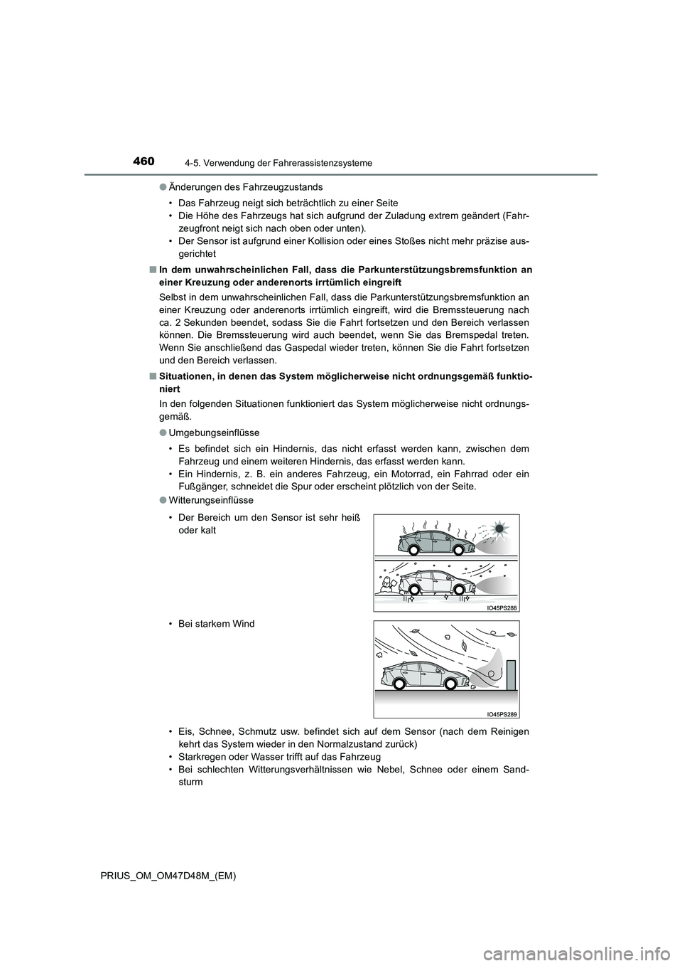 TOYOTA PRIUS 2019 Betriebsanleitungen (in German) 4604-5. Verwendung der Fahrerassistenzsysteme
PRIUS_OM_OM47D48M_(EM)
● Änderungen des Fahrzeugzustands
• Das Fahrzeug neigt sich beträchtlich zu einer Seite
• Die Höhe des Fahrzeugs hat si TOYOTA PRIUS 2019 Betriebsanleitungen (in German) 4604-5. Verwendung der Fahrerassistenzsysteme
PRIUS_OM_OM47D48M_(EM)
● Änderungen des Fahrzeugzustands
• Das Fahrzeug neigt sich beträchtlich zu einer Seite
• Die Höhe des Fahrzeugs hat si
