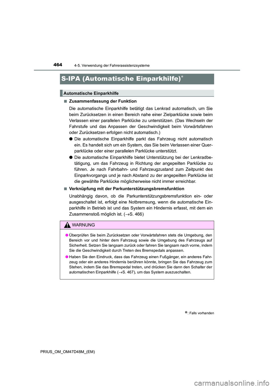 TOYOTA PRIUS 2019  Betriebsanleitungen (in German) 4644-5. Verwendung der Fahrerassistenzsysteme
PRIUS_OM_OM47D48M_(EM)
S-IPA (Automatische Einparkhilfe)
■Zusammenfassung der Funktion 
Die automatische Einparkhilfe betätigt das Lenkrad automatis