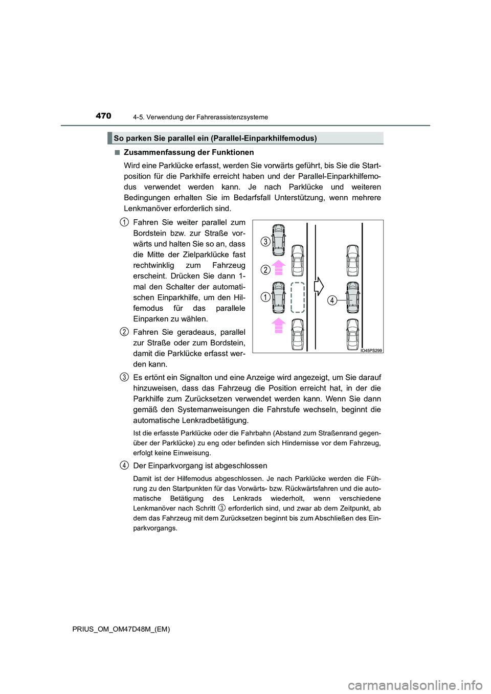 TOYOTA PRIUS 2019  Betriebsanleitungen (in German) 4704-5. Verwendung der Fahrerassistenzsysteme
PRIUS_OM_OM47D48M_(EM) 
■Zusammenfassung der Funktionen 
Wird eine Parklücke erfasst, werden Sie vorwärts geführt, bis Sie die Start- 
position für 