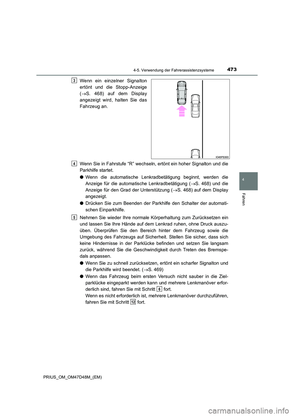 TOYOTA PRIUS 2019  Betriebsanleitungen (in German) 4734-5. Verwendung der Fahrerassistenzsysteme
4
Fahren
PRIUS_OM_OM47D48M_(EM)
Wenn ein einzelner Signalton 
ertönt und die Stopp-Anzeige 
( S. 468) auf dem Display 
angezeigt wird, halten Sie das
