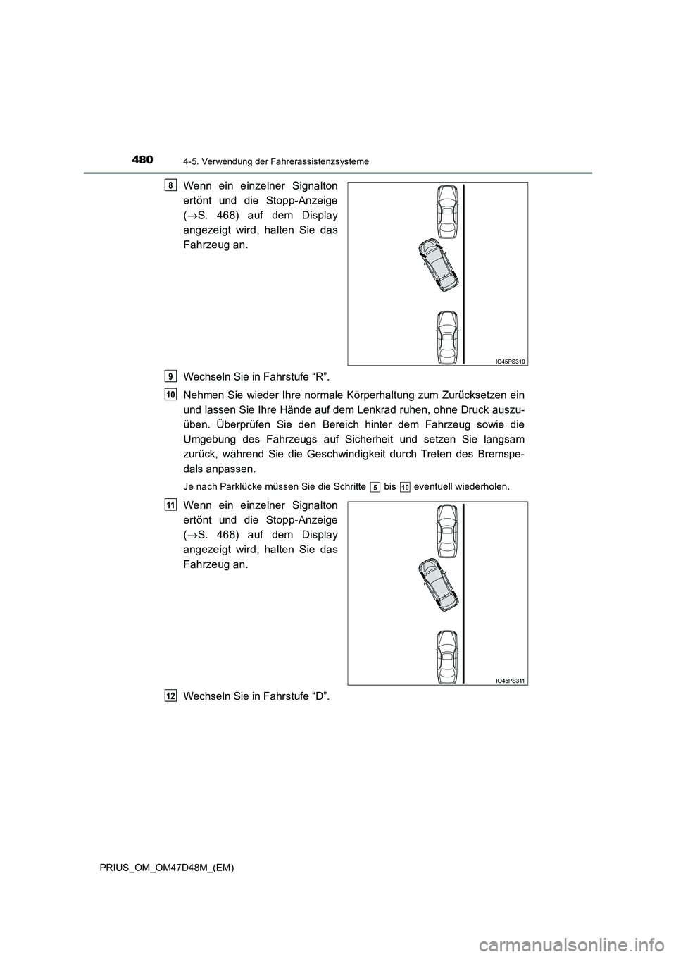 TOYOTA PRIUS 2019  Betriebsanleitungen (in German) 4804-5. Verwendung der Fahrerassistenzsysteme
PRIUS_OM_OM47D48M_(EM)
Wenn ein einzelner Signalton 
ertönt und die Stopp-Anzeige 
( S. 468) auf dem Display 
angezeigt wird, halten Sie das
Fahrzeug 
