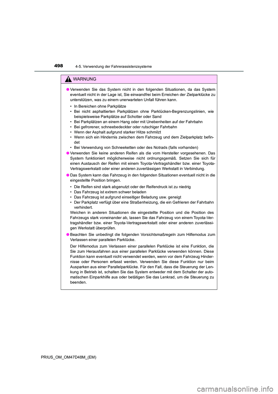 TOYOTA PRIUS 2019  Betriebsanleitungen (in German) 4984-5. Verwendung der Fahrerassistenzsysteme
PRIUS_OM_OM47D48M_(EM)
WARNUNG
●Verwenden Sie das System nicht in den folgenden Situationen, da das System 
eventuell nicht in der Lage ist, Sie einwand
