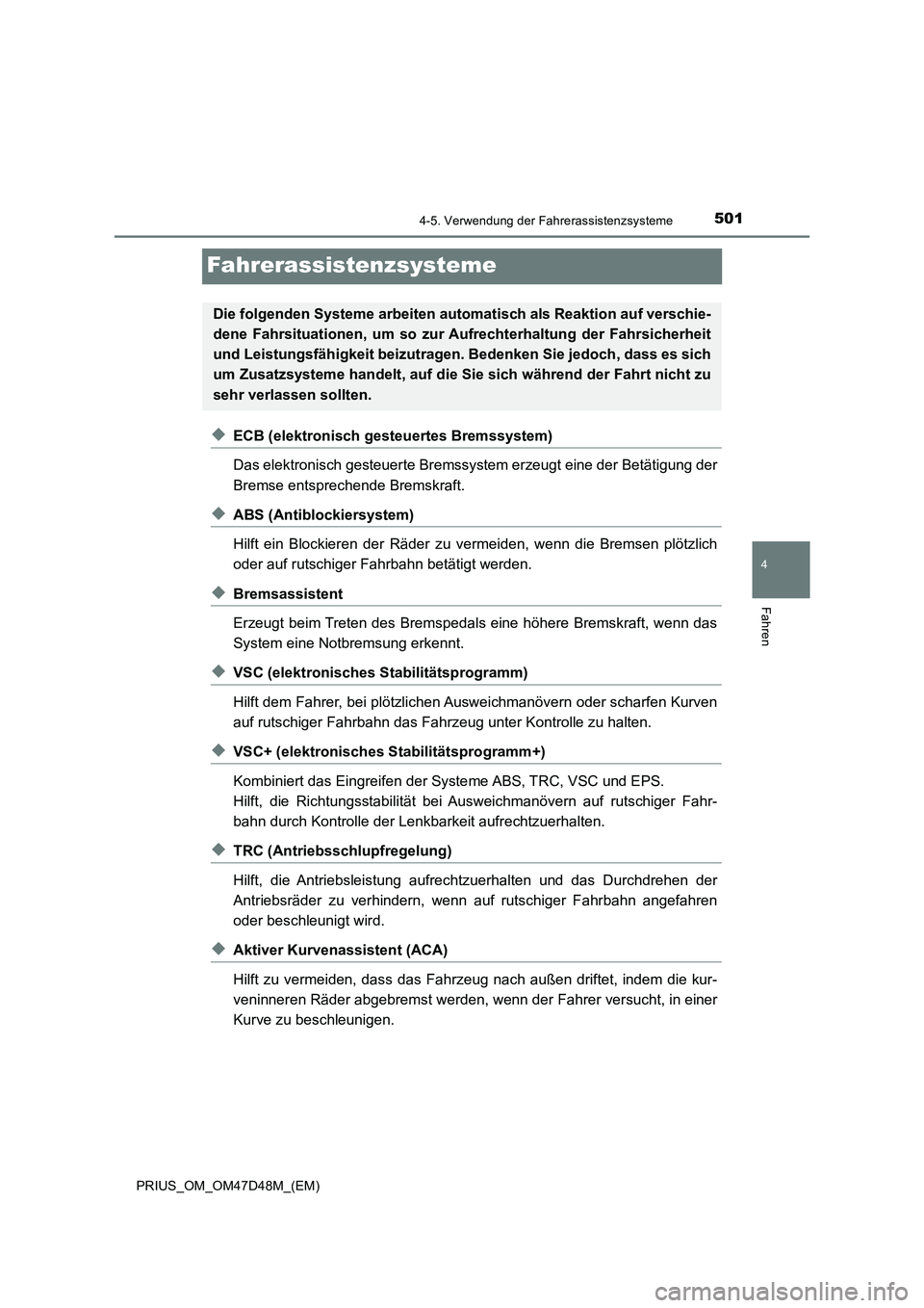 TOYOTA PRIUS 2019  Betriebsanleitungen (in German) 501
4
4-5. Verwendung der Fahrerassistenzsysteme
Fahren
PRIUS_OM_OM47D48M_(EM)
Fahrerassistenzsysteme
◆ECB (elektronisch gesteuertes Bremssystem)
Das elektronisch gesteuerte Bremssystem erzeugt eine