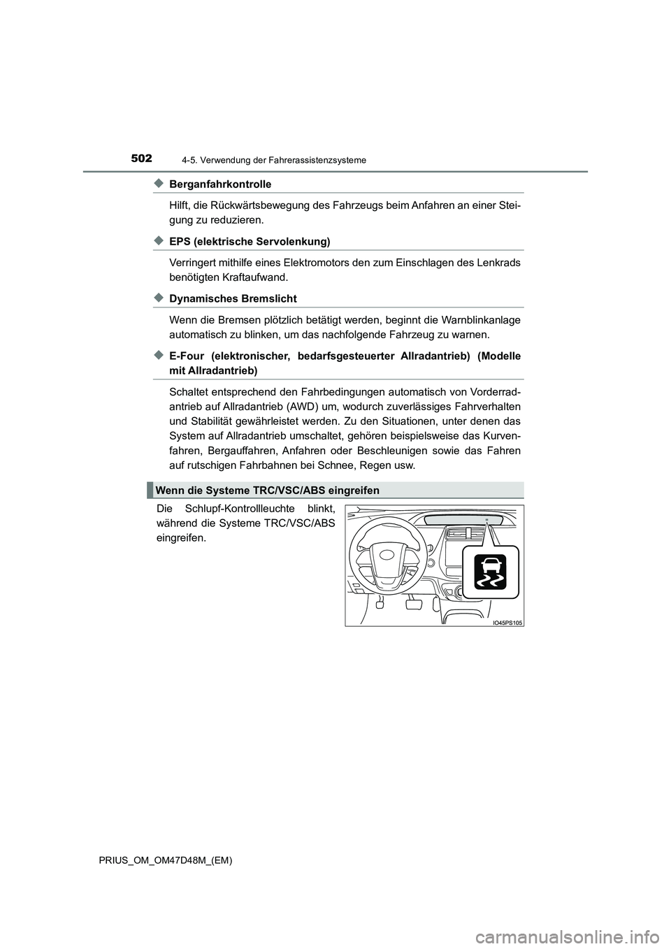 TOYOTA PRIUS 2019  Betriebsanleitungen (in German) 5024-5. Verwendung der Fahrerassistenzsysteme
PRIUS_OM_OM47D48M_(EM)
◆Berganfahrkontrolle
Hilft, die Rückwärtsbewegung des Fahrzeugs beim Anfahren an einer Stei-
gung zu reduzieren.
◆EPS (elektr