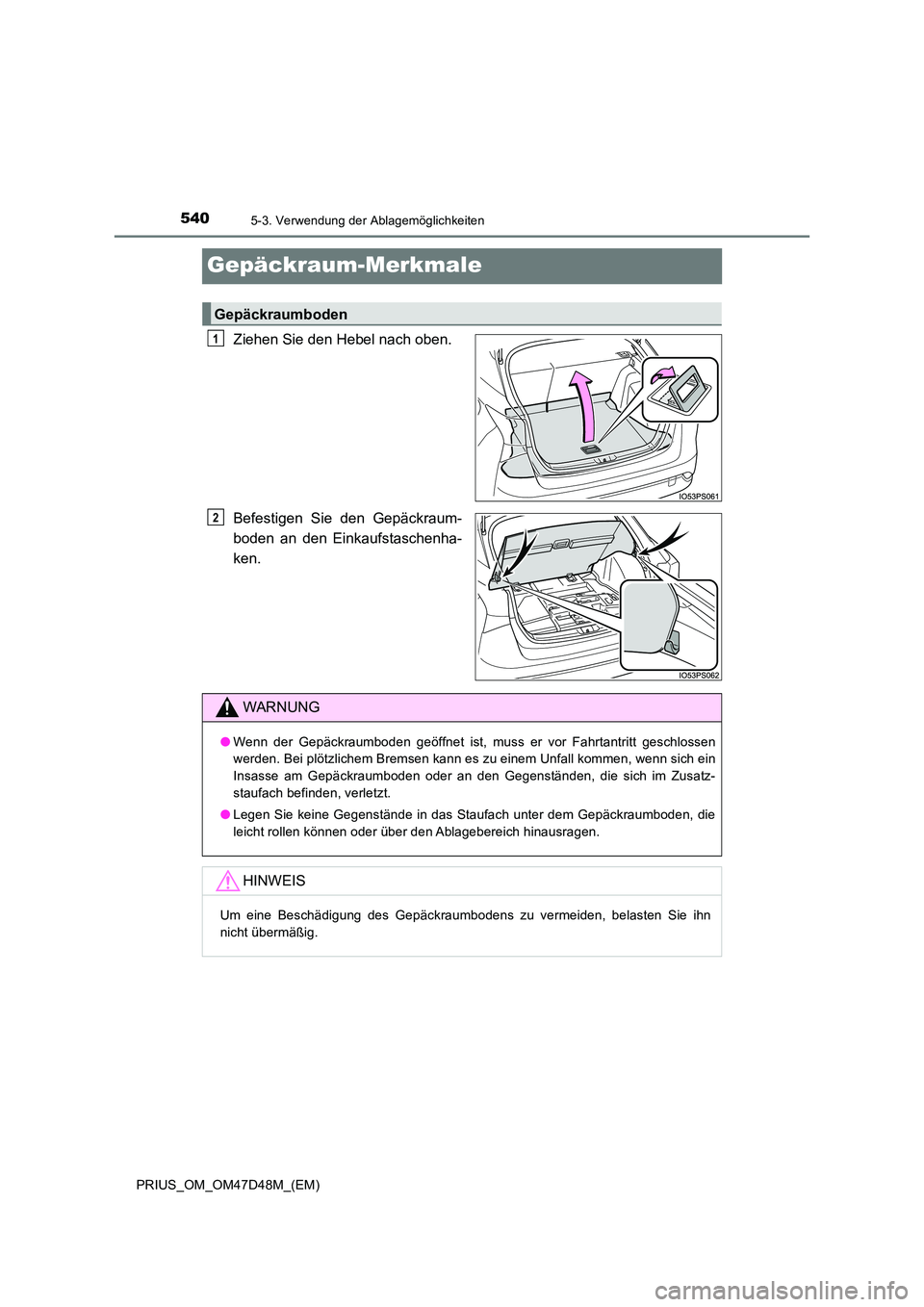 TOYOTA PRIUS 2019  Betriebsanleitungen (in German) 5405-3. Verwendung der Ablagemöglichkeiten
PRIUS_OM_OM47D48M_(EM)
Gepäckraum-Merkmale
Ziehen Sie den Hebel nach oben. 
Befestigen Sie den Gepäckraum- 
boden an den Einkaufstaschenha- 
ken.
Gepäckr