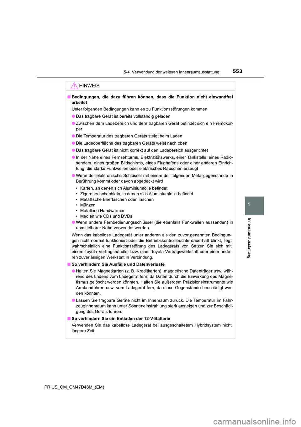 TOYOTA PRIUS 2019 Betriebsanleitungen (in German) 5535-4. Verwendung der weiteren Innenraumausstattung
PRIUS_OM_OM47D48M_(EM)
5
Innenraumausstattung
HINWEIS
■Bedingungen, die dazu führen können, dass die Funktion nicht einwandfrei
arbeitet
Unte TOYOTA PRIUS 2019 Betriebsanleitungen (in German) 5535-4. Verwendung der weiteren Innenraumausstattung
PRIUS_OM_OM47D48M_(EM)
5
Innenraumausstattung
HINWEIS
■Bedingungen, die dazu führen können, dass die Funktion nicht einwandfrei
arbeitet
Unte