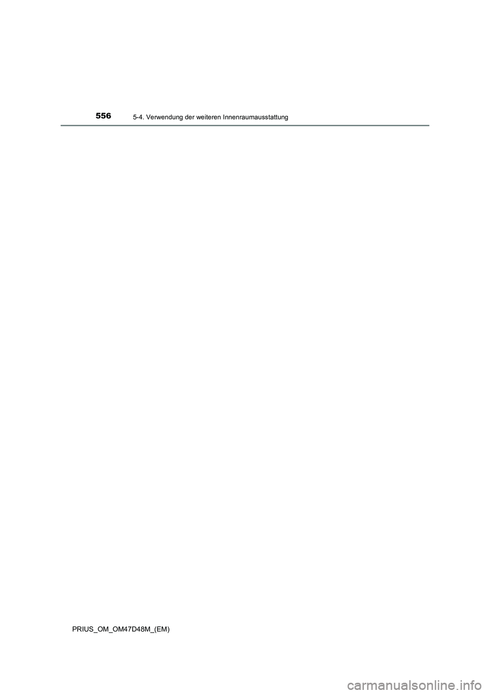 TOYOTA PRIUS 2019 Betriebsanleitungen (in German) 556
PRIUS_OM_OM47D48M_(EM)
5-4. Verwendung der weiteren Innenraumausstattung TOYOTA PRIUS 2019 Betriebsanleitungen (in German) 556
PRIUS_OM_OM47D48M_(EM)
5-4. Verwendung der weiteren Innenraumausstattung