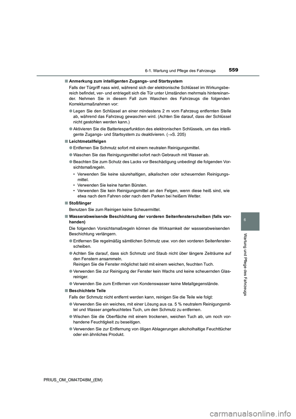 TOYOTA PRIUS 2019 Betriebsanleitungen (in German) 5596-1. Wartung und Pflege des Fahrzeugs
PRIUS_OM_OM47D48M_(EM)
6
Wartung und Pflege des Fahrzeugs
■Anmerkung zum intelligenten Zugangs- und Startsystem
Falls der Türgriff nass wird, während sich TOYOTA PRIUS 2019 Betriebsanleitungen (in German) 5596-1. Wartung und Pflege des Fahrzeugs
PRIUS_OM_OM47D48M_(EM)
6
Wartung und Pflege des Fahrzeugs
■Anmerkung zum intelligenten Zugangs- und Startsystem
Falls der Türgriff nass wird, während sich