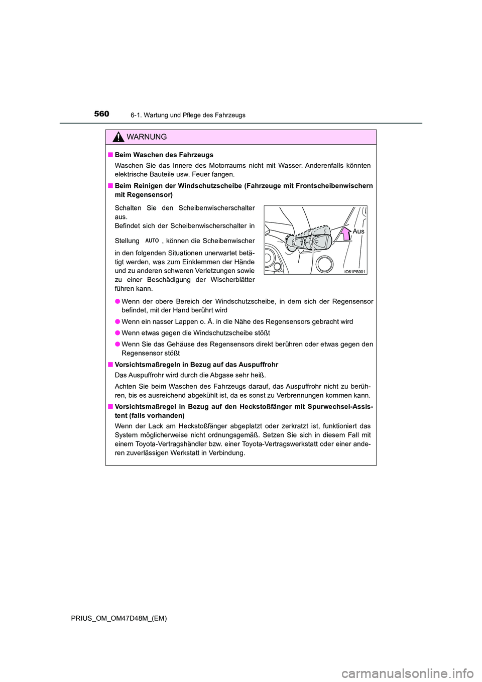 TOYOTA PRIUS 2019 Betriebsanleitungen (in German) 5606-1. Wartung und Pflege des Fahrzeugs
PRIUS_OM_OM47D48M_(EM)
WARNUNG
■Beim Waschen des Fahrzeugs
Waschen Sie das Innere des Motorraums nicht mit Wasser. Anderenfalls könnten
elektrische Bautei TOYOTA PRIUS 2019 Betriebsanleitungen (in German) 5606-1. Wartung und Pflege des Fahrzeugs
PRIUS_OM_OM47D48M_(EM)
WARNUNG
■Beim Waschen des Fahrzeugs
Waschen Sie das Innere des Motorraums nicht mit Wasser. Anderenfalls könnten
elektrische Bautei
