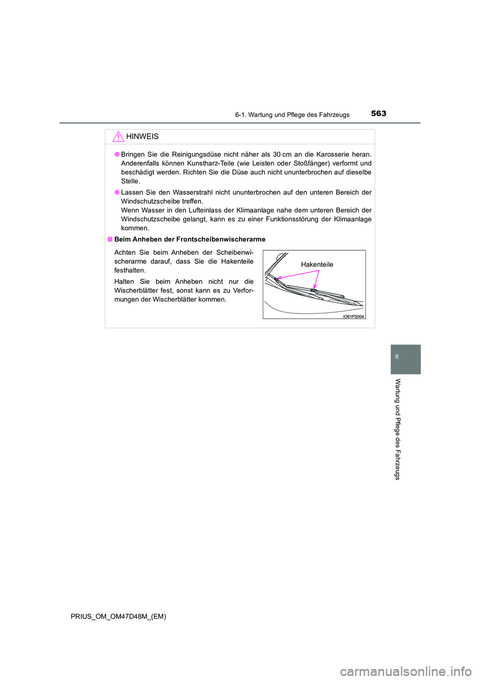 TOYOTA PRIUS 2019 Betriebsanleitungen (in German) 5636-1. Wartung und Pflege des Fahrzeugs
PRIUS_OM_OM47D48M_(EM)
6
Wartung und Pflege des Fahrzeugs
HINWEIS
●Bringen Sie die Reinigungsdüse nicht näher als 30 cm an die Karosserie heran.
Anderenfa TOYOTA PRIUS 2019 Betriebsanleitungen (in German) 5636-1. Wartung und Pflege des Fahrzeugs
PRIUS_OM_OM47D48M_(EM)
6
Wartung und Pflege des Fahrzeugs
HINWEIS
●Bringen Sie die Reinigungsdüse nicht näher als 30 cm an die Karosserie heran.
Anderenfa