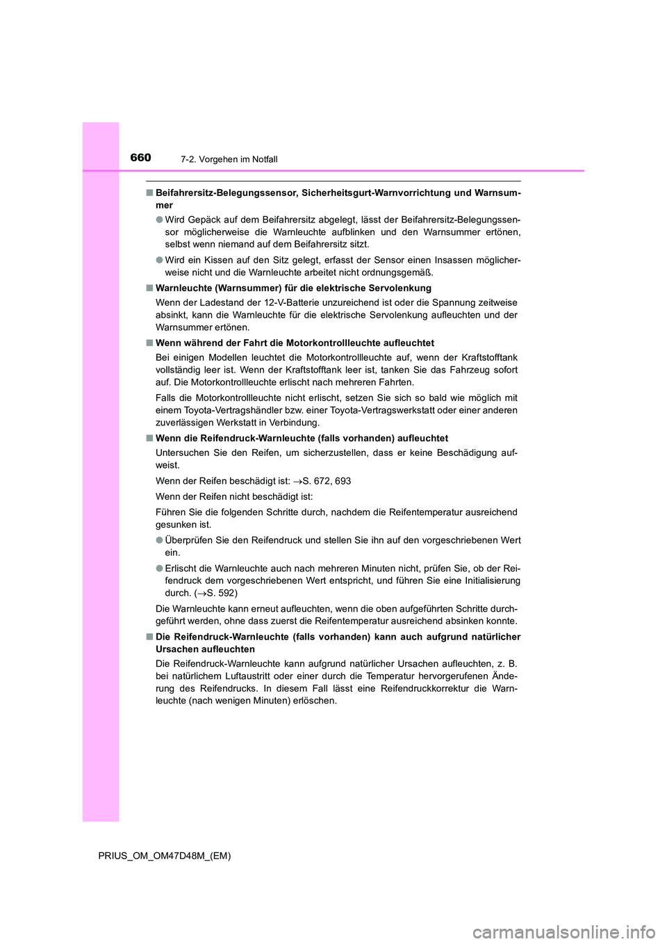 TOYOTA PRIUS 2019 Betriebsanleitungen (in German) 6607-2. Vorgehen im Notfall
PRIUS_OM_OM47D48M_(EM)
■Beifahrersitz-Belegungssensor, Sicherheitsgurt-Warnvorrichtung und Warnsum-
mer
● Wird Gepäck auf dem Beifahrersitz abgelegt, lässt der Beif TOYOTA PRIUS 2019 Betriebsanleitungen (in German) 6607-2. Vorgehen im Notfall
PRIUS_OM_OM47D48M_(EM)
■Beifahrersitz-Belegungssensor, Sicherheitsgurt-Warnvorrichtung und Warnsum-
mer
● Wird Gepäck auf dem Beifahrersitz abgelegt, lässt der Beif