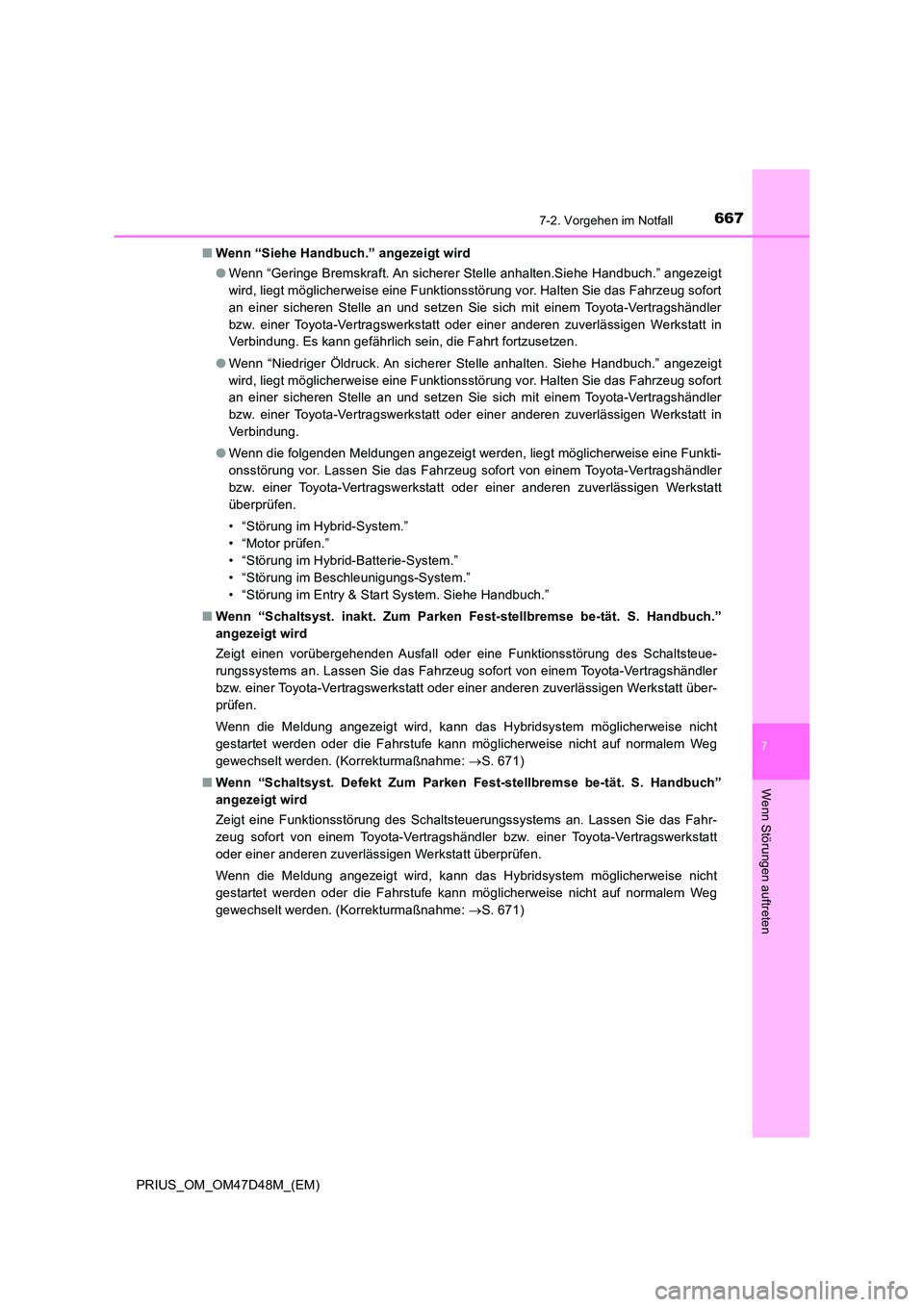 TOYOTA PRIUS 2019 Betriebsanleitungen (in German) 6677-2. Vorgehen im Notfall
PRIUS_OM_OM47D48M_(EM)
7
Wenn Störungen auftreten
■Wenn “Siehe Handbuch.” angezeigt wird
● Wenn “Geringe Bremskraft. An sicherer Stelle anhalten.Siehe Handbuch. TOYOTA PRIUS 2019 Betriebsanleitungen (in German) 6677-2. Vorgehen im Notfall
PRIUS_OM_OM47D48M_(EM)
7
Wenn Störungen auftreten
■Wenn “Siehe Handbuch.” angezeigt wird
● Wenn “Geringe Bremskraft. An sicherer Stelle anhalten.Siehe Handbuch.