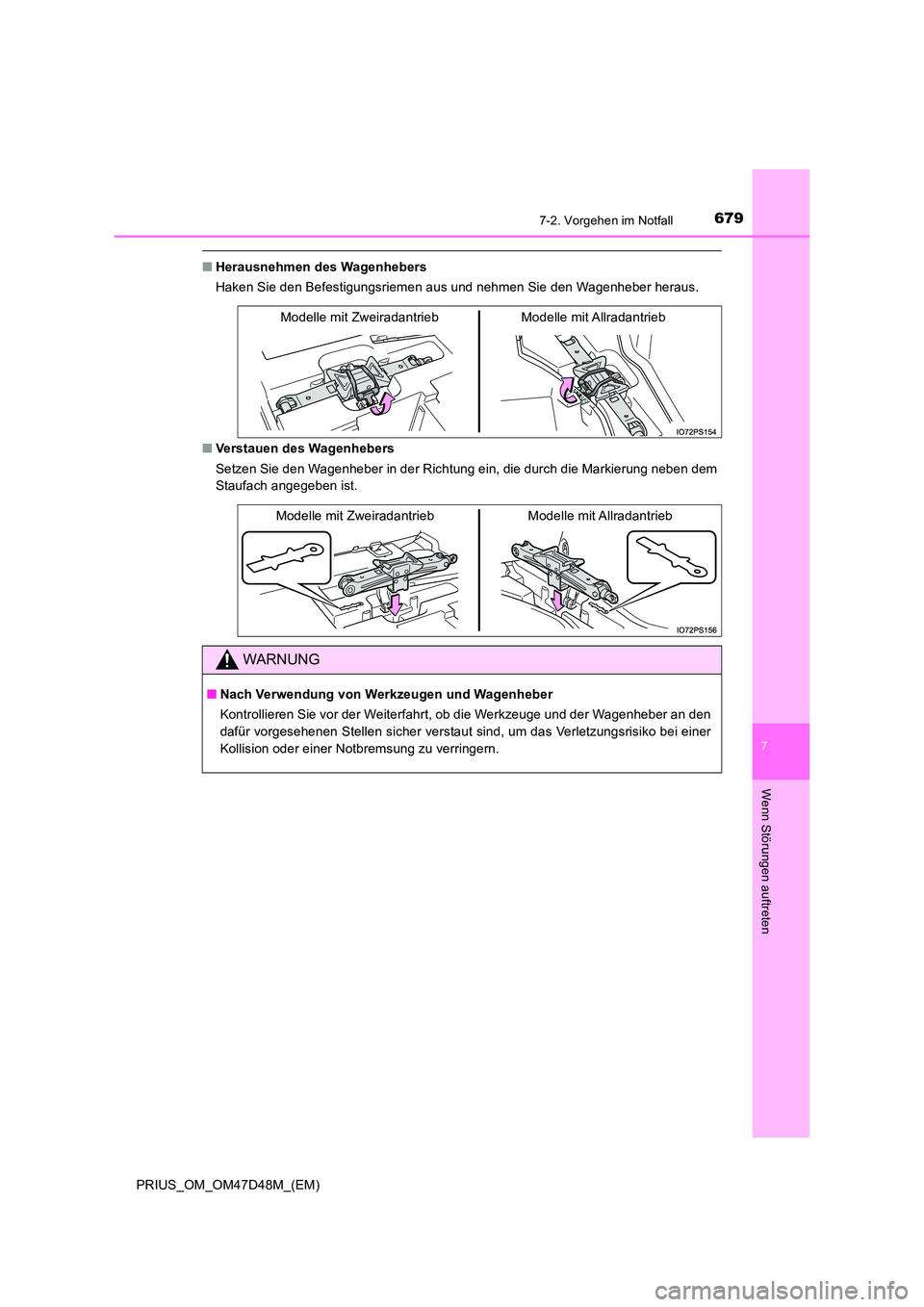 TOYOTA PRIUS 2019 Betriebsanleitungen (in German) 6797-2. Vorgehen im Notfall
PRIUS_OM_OM47D48M_(EM)
7
Wenn Störungen auftreten
■Herausnehmen des Wagenhebers
Haken Sie den Befestigungsriemen aus und nehmen Sie den Wagenheber heraus.
■ Verstaue TOYOTA PRIUS 2019 Betriebsanleitungen (in German) 6797-2. Vorgehen im Notfall
PRIUS_OM_OM47D48M_(EM)
7
Wenn Störungen auftreten
■Herausnehmen des Wagenhebers
Haken Sie den Befestigungsriemen aus und nehmen Sie den Wagenheber heraus.
■ Verstaue
