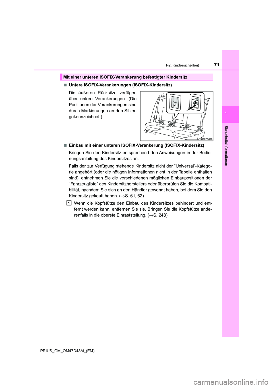 TOYOTA PRIUS 2019  Betriebsanleitungen (in German) 711-2. Kindersicherheit
1
PRIUS_OM_OM47D48M_(EM)
Sicherheitsinformationen
■Untere ISOFIX-Verankerungen (ISOFIX-Kindersitz) 
Die äußeren Rücksitze verfügen 
über untere Verankerungen. (Die
Posit