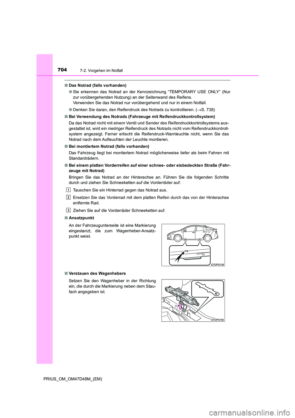 TOYOTA PRIUS 2019  Betriebsanleitungen (in German) 7047-2. Vorgehen im Notfall
PRIUS_OM_OM47D48M_(EM)
■Das Notrad (falls vorhanden) 
● Sie erkennen das Notrad an der Kennzeichnung “TEMPORARY USE ONLY” (Nur 
zur vorübergehenden Nutzung) an der