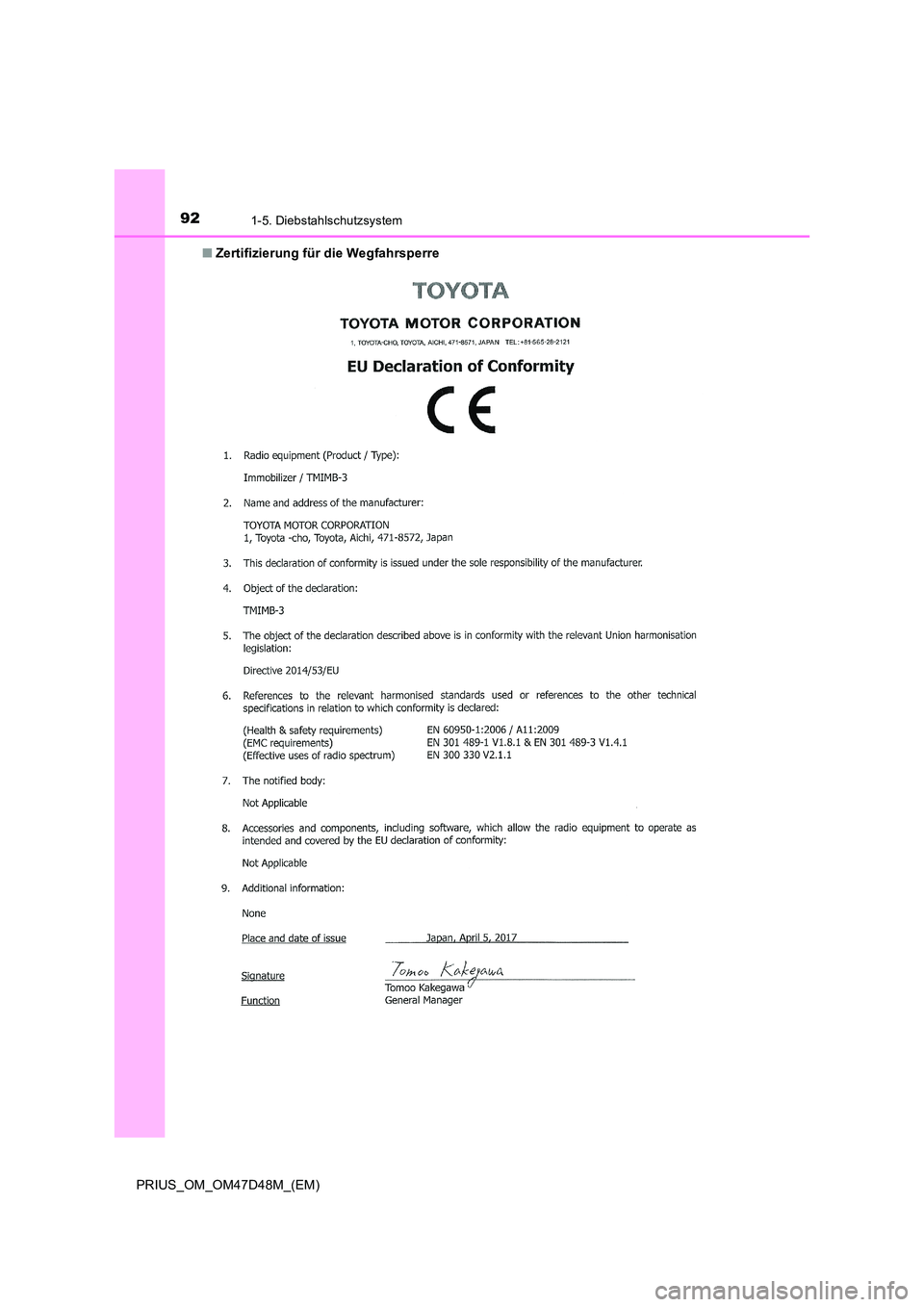 TOYOTA PRIUS 2019 Betriebsanleitungen (in German) 921-5. Diebstahlschutzsystem
PRIUS_OM_OM47D48M_(EM)
■ Zertifizierung für die Wegfahrsperre TOYOTA PRIUS 2019 Betriebsanleitungen (in German) 921-5. Diebstahlschutzsystem
PRIUS_OM_OM47D48M_(EM)
■ Zertifizierung für die Wegfahrsperre