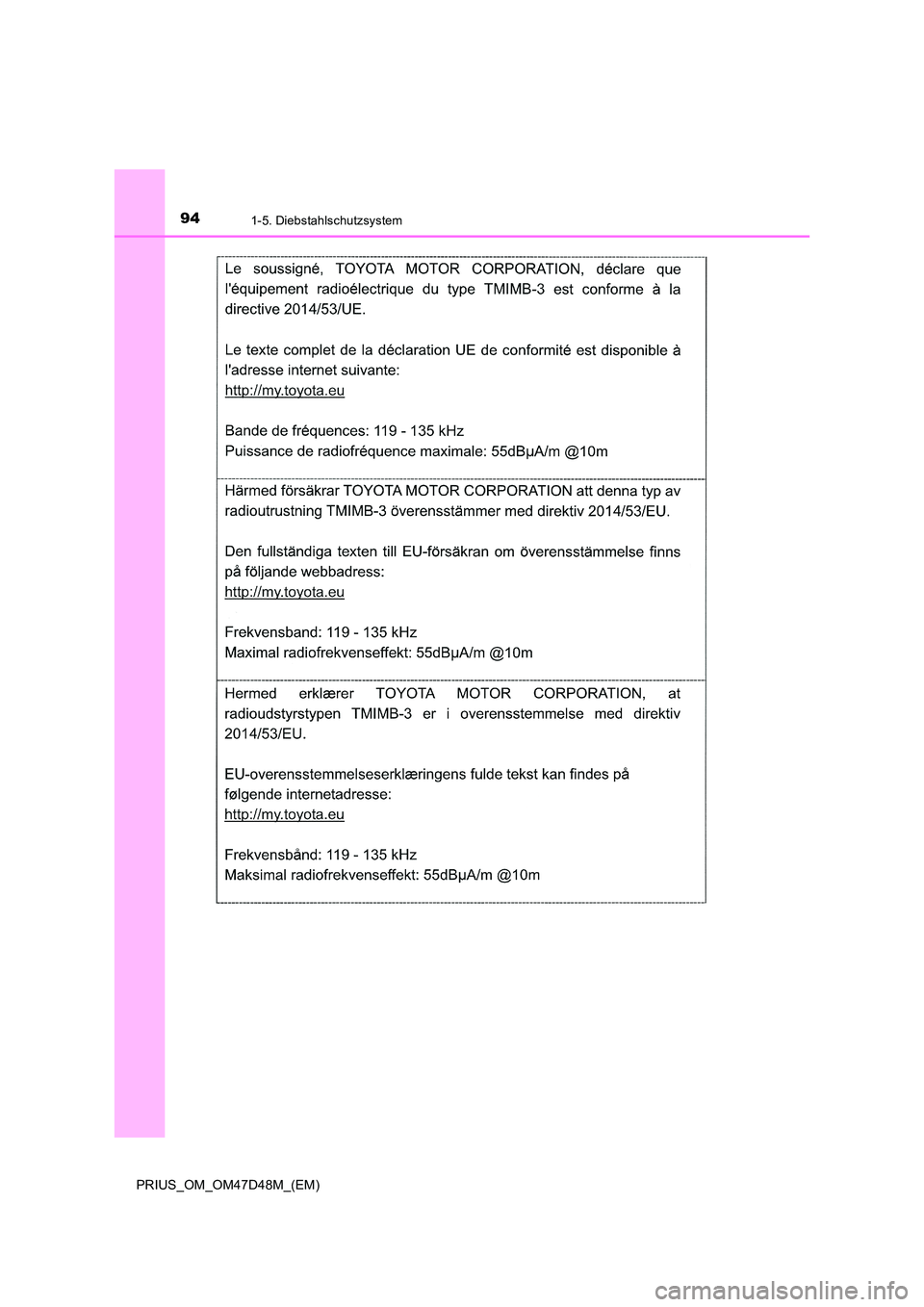 TOYOTA PRIUS 2019 Betriebsanleitungen (in German) 941-5. Diebstahlschutzsystem
PRIUS_OM_OM47D48M_(EM) TOYOTA PRIUS 2019 Betriebsanleitungen (in German) 941-5. Diebstahlschutzsystem
PRIUS_OM_OM47D48M_(EM)