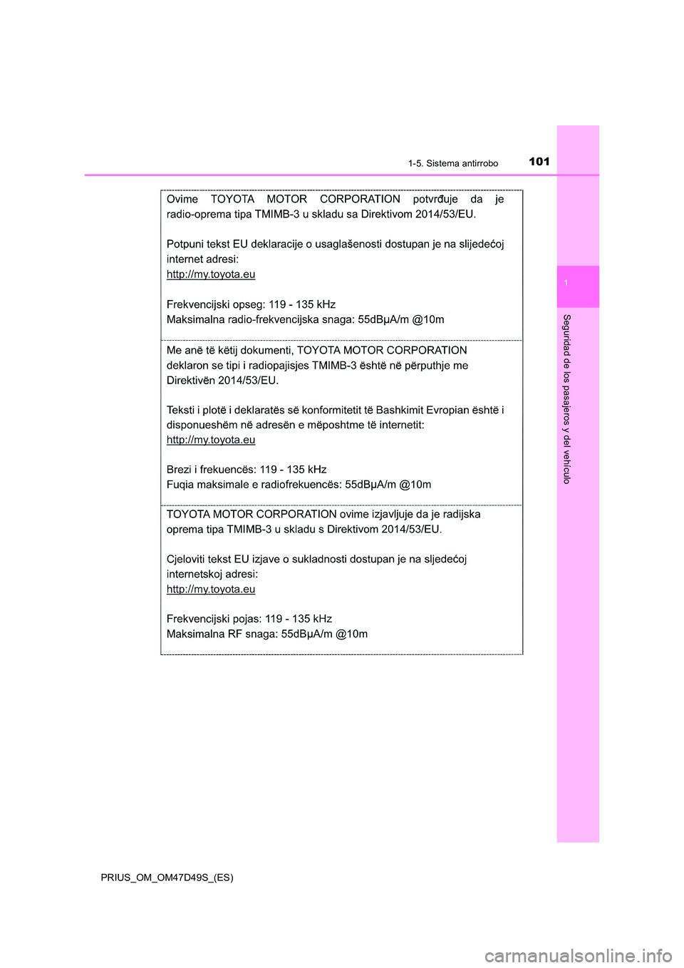 TOYOTA PRIUS 2019  Manual del propietario (in Spanish) 1011-5. Sistema antirrobo
1
PRIUS_OM_OM47D49S_(ES)
Seguridad de los pasajeros y del vehículo 