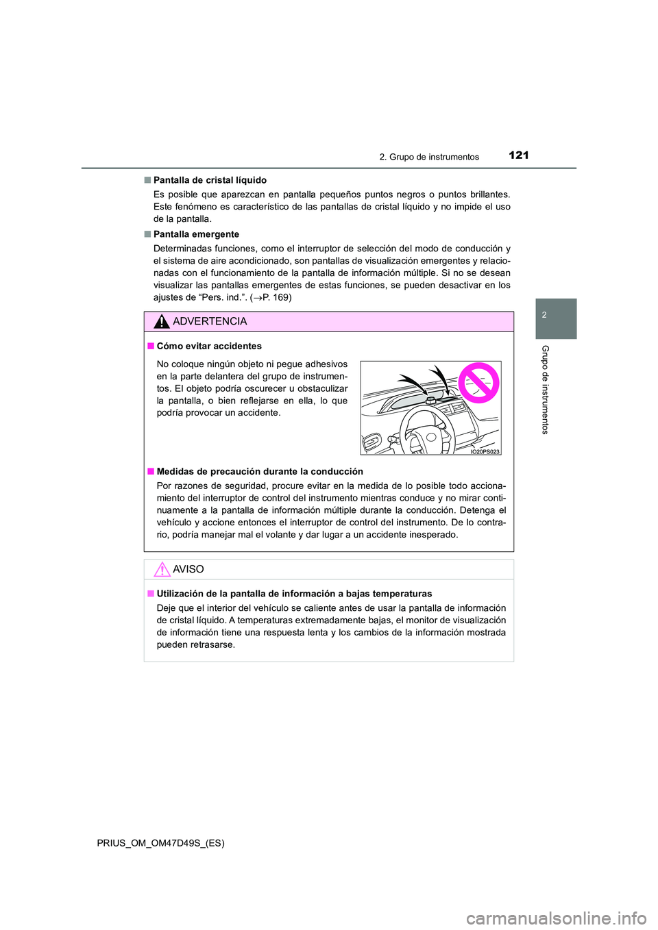 TOYOTA PRIUS 2019 Manual del propietario (in Spanish) 1212. Grupo de instrumentos
2
Grupo de instrumentos
PRIUS_OM_OM47D49S_(ES)
■ Pantalla de cristal líquido
Es posible que aparezcan en pantalla pequeños puntos negros o puntos brillantes.
Este fe TOYOTA PRIUS 2019 Manual del propietario (in Spanish) 1212. Grupo de instrumentos
2
Grupo de instrumentos
PRIUS_OM_OM47D49S_(ES)
■ Pantalla de cristal líquido
Es posible que aparezcan en pantalla pequeños puntos negros o puntos brillantes.
Este fe