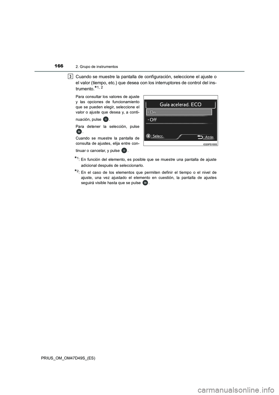TOYOTA PRIUS 2019  Manual del propietario (in Spanish) 1662. Grupo de instrumentos
PRIUS_OM_OM47D49S_(ES)
Cuando se muestre la pantalla de configuración, seleccione el ajuste o
el valor (tiempo, etc.) que desea con los interruptores de control del ins-
t