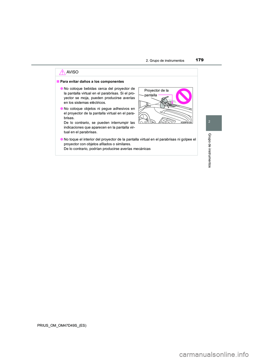 TOYOTA PRIUS 2019 Manual del propietario (in Spanish) 1792. Grupo de instrumentos
2
Grupo de instrumentos
PRIUS_OM_OM47D49S_(ES)
AV I S O
■Para evitar daños a los componentes
● No toque el interior del proyector de la pantalla virtual en el parabri TOYOTA PRIUS 2019 Manual del propietario (in Spanish) 1792. Grupo de instrumentos
2
Grupo de instrumentos
PRIUS_OM_OM47D49S_(ES)
AV I S O
■Para evitar daños a los componentes
● No toque el interior del proyector de la pantalla virtual en el parabri