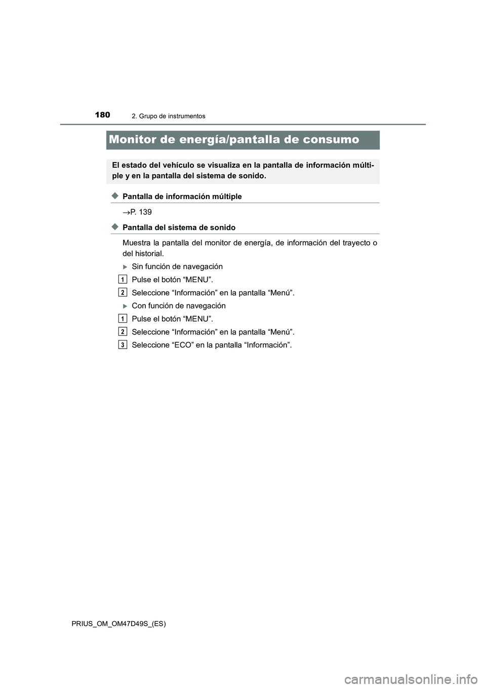 TOYOTA PRIUS 2019 Manual del propietario (in Spanish) 1802. Grupo de instrumentos
PRIUS_OM_OM47D49S_(ES)
Monitor de energía/pantalla de consumo
◆Pantalla de información múltiple
P. 139
◆Pantalla del sistema de sonido
Muestra la pantalla del mon TOYOTA PRIUS 2019 Manual del propietario (in Spanish) 1802. Grupo de instrumentos
PRIUS_OM_OM47D49S_(ES)
Monitor de energía/pantalla de consumo
◆Pantalla de información múltiple
P. 139
◆Pantalla del sistema de sonido
Muestra la pantalla del mon