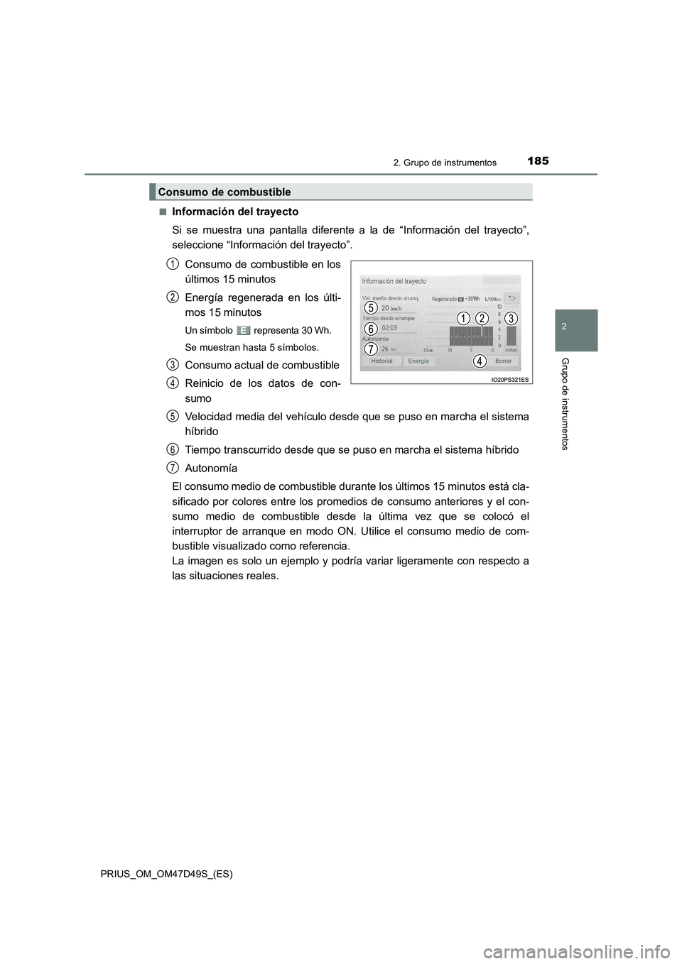 TOYOTA PRIUS 2019  Manual del propietario (in Spanish) 1852. Grupo de instrumentos
2
Grupo de instrumentos
PRIUS_OM_OM47D49S_(ES)■
Información del trayecto
Si se muestra una pantalla diferente a la de “Información del trayecto”,
seleccione “Info