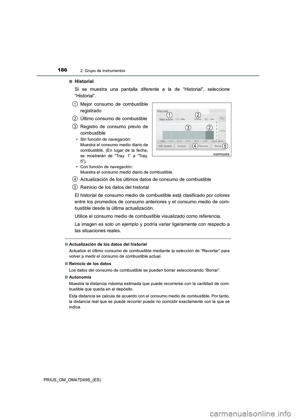 TOYOTA PRIUS 2019  Manual del propietario (in Spanish) 1862. Grupo de instrumentos
PRIUS_OM_OM47D49S_(ES)■
Historial
Si se muestra una pantalla diferente a la de “Historial”, seleccione
“Historial”.
Mejor consumo de combustible
registrado
Últim
