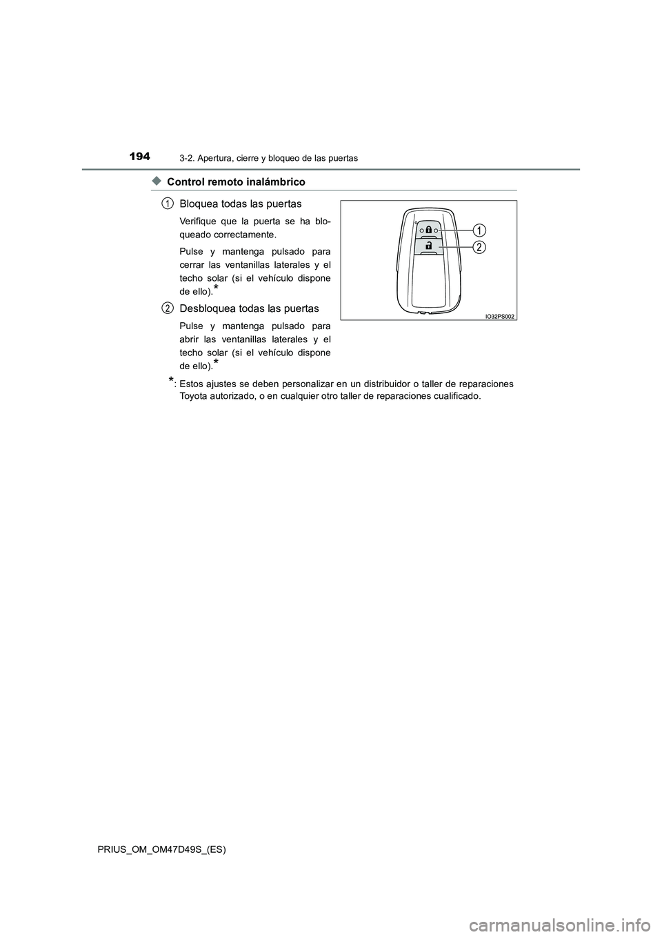 TOYOTA PRIUS 2019 Manual del propietario (in Spanish) 1943-2. Apertura, cierre y bloqueo de las puertas
PRIUS_OM_OM47D49S_(ES)
◆Control remoto inalámbrico
Bloquea todas las puertas
Verifique que la puerta se ha blo-
queado correctamente.
Pulse y mante TOYOTA PRIUS 2019 Manual del propietario (in Spanish) 1943-2. Apertura, cierre y bloqueo de las puertas
PRIUS_OM_OM47D49S_(ES)
◆Control remoto inalámbrico
Bloquea todas las puertas
Verifique que la puerta se ha blo-
queado correctamente.
Pulse y mante