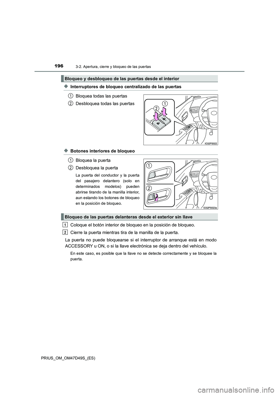 TOYOTA PRIUS 2019 Manual del propietario (in Spanish) 1963-2. Apertura, cierre y bloqueo de las puertas
PRIUS_OM_OM47D49S_(ES)
◆Interruptores de bloqueo centralizado de las puertas
Bloquea todas las puertas
Desbloquea todas las puertas
◆Botones inter TOYOTA PRIUS 2019 Manual del propietario (in Spanish) 1963-2. Apertura, cierre y bloqueo de las puertas
PRIUS_OM_OM47D49S_(ES)
◆Interruptores de bloqueo centralizado de las puertas
Bloquea todas las puertas
Desbloquea todas las puertas
◆Botones inter