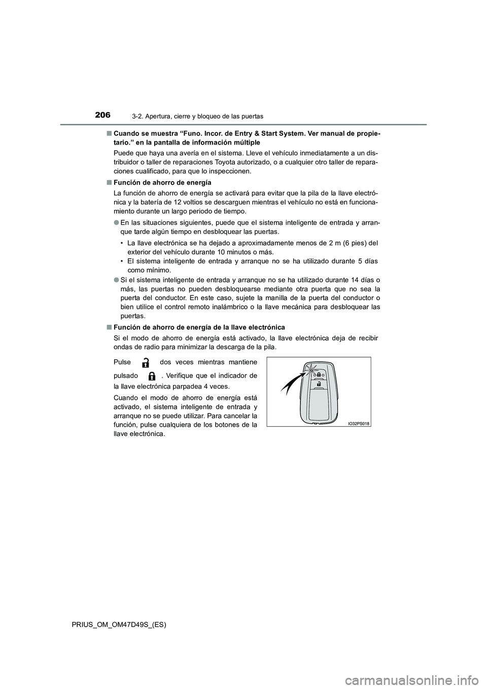 TOYOTA PRIUS 2019 Manual del propietario (in Spanish) 2063-2. Apertura, cierre y bloqueo de las puertas
PRIUS_OM_OM47D49S_(ES)
■ Cuando se muestra “Funo. Incor. de Entry & Start System. Ver manual de propie-
tario.” en la pantalla de información TOYOTA PRIUS 2019 Manual del propietario (in Spanish) 2063-2. Apertura, cierre y bloqueo de las puertas
PRIUS_OM_OM47D49S_(ES)
■ Cuando se muestra “Funo. Incor. de Entry & Start System. Ver manual de propie-
tario.” en la pantalla de información