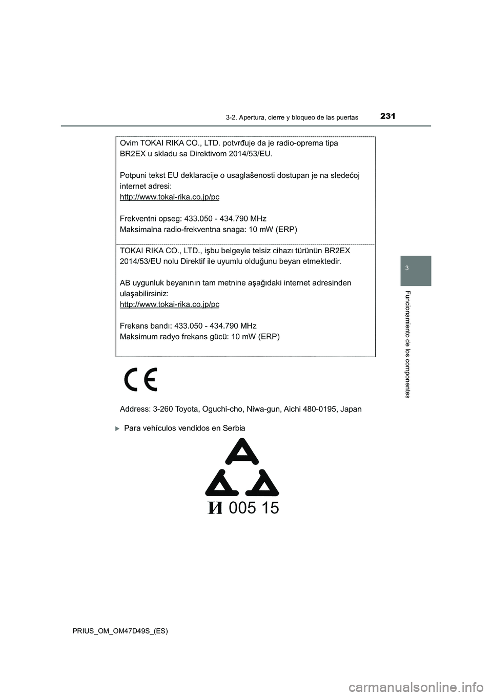 TOYOTA PRIUS 2019 Manual del propietario (in Spanish) 2313-2. Apertura, cierre y bloqueo de las puertas
3
Funcionamiento de los componentes
PRIUS_OM_OM47D49S_(ES)
Para vehículos vendidos en Serbia TOYOTA PRIUS 2019 Manual del propietario (in Spanish) 2313-2. Apertura, cierre y bloqueo de las puertas
3
Funcionamiento de los componentes
PRIUS_OM_OM47D49S_(ES)
Para vehículos vendidos en Serbia