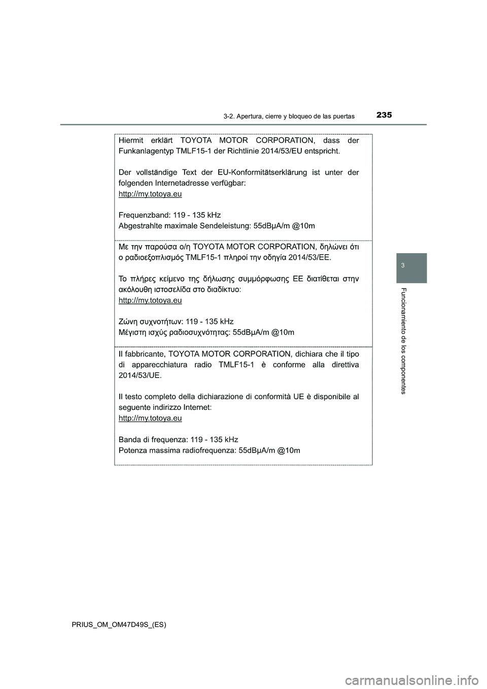 TOYOTA PRIUS 2019 Manual del propietario (in Spanish) 2353-2. Apertura, cierre y bloqueo de las puertas
3
Funcionamiento de los componentes
PRIUS_OM_OM47D49S_(ES) TOYOTA PRIUS 2019 Manual del propietario (in Spanish) 2353-2. Apertura, cierre y bloqueo de las puertas
3
Funcionamiento de los componentes
PRIUS_OM_OM47D49S_(ES)