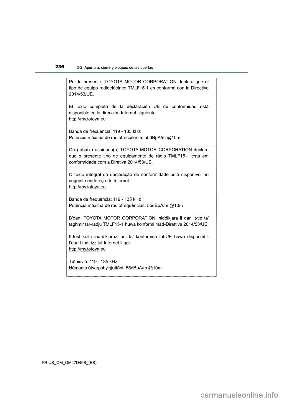 TOYOTA PRIUS 2019 Manual del propietario (in Spanish) 2363-2. Apertura, cierre y bloqueo de las puertas
PRIUS_OM_OM47D49S_(ES) TOYOTA PRIUS 2019 Manual del propietario (in Spanish) 2363-2. Apertura, cierre y bloqueo de las puertas
PRIUS_OM_OM47D49S_(ES)