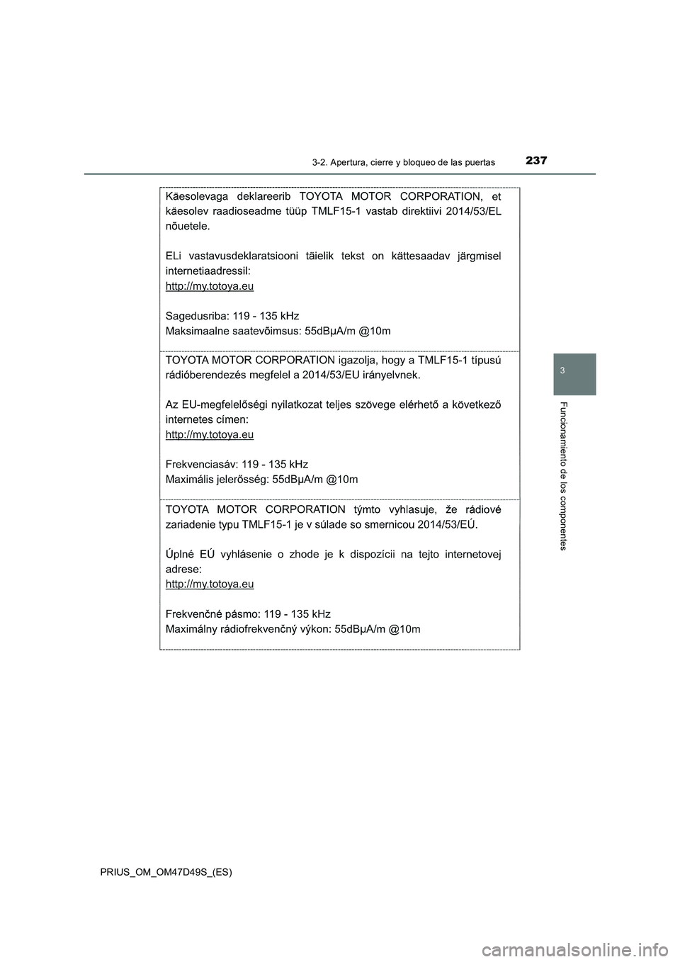 TOYOTA PRIUS 2019 Manual del propietario (in Spanish) 2373-2. Apertura, cierre y bloqueo de las puertas
3
Funcionamiento de los componentes
PRIUS_OM_OM47D49S_(ES) TOYOTA PRIUS 2019 Manual del propietario (in Spanish) 2373-2. Apertura, cierre y bloqueo de las puertas
3
Funcionamiento de los componentes
PRIUS_OM_OM47D49S_(ES)