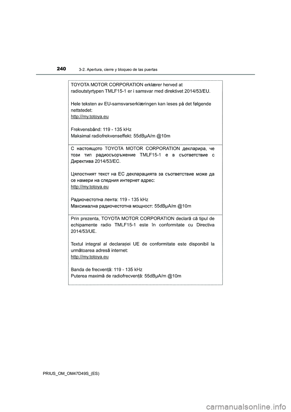 TOYOTA PRIUS 2019 Manual del propietario (in Spanish) 2403-2. Apertura, cierre y bloqueo de las puertas
PRIUS_OM_OM47D49S_(ES) TOYOTA PRIUS 2019 Manual del propietario (in Spanish) 2403-2. Apertura, cierre y bloqueo de las puertas
PRIUS_OM_OM47D49S_(ES)