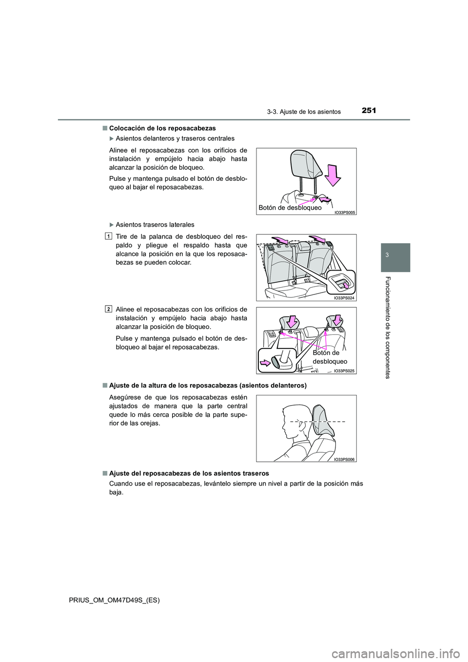 TOYOTA PRIUS 2019 Manual del propietario (in Spanish) 2513-3. Ajuste de los asientos
3
Funcionamiento de los componentes
PRIUS_OM_OM47D49S_(ES)
■ Colocación de los reposacabezas
Asientos delanteros y traseros centrales
Asientos traseros lateral TOYOTA PRIUS 2019 Manual del propietario (in Spanish) 2513-3. Ajuste de los asientos
3
Funcionamiento de los componentes
PRIUS_OM_OM47D49S_(ES)
■ Colocación de los reposacabezas
Asientos delanteros y traseros centrales
Asientos traseros lateral