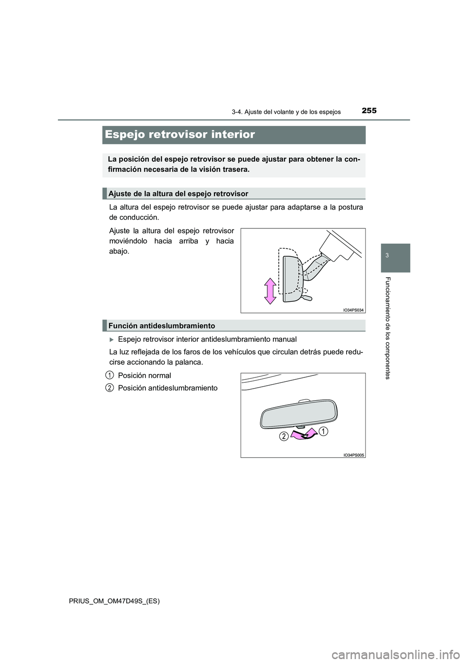 TOYOTA PRIUS 2019 Manual del propietario (in Spanish) 255
3
3-4. Ajuste del volante y de los espejos
Funcionamiento de los componentes
PRIUS_OM_OM47D49S_(ES)
Espejo retrovisor interior
La altura del espejo retrovisor se puede ajustar para adaptarse a la TOYOTA PRIUS 2019 Manual del propietario (in Spanish) 255
3
3-4. Ajuste del volante y de los espejos
Funcionamiento de los componentes
PRIUS_OM_OM47D49S_(ES)
Espejo retrovisor interior
La altura del espejo retrovisor se puede ajustar para adaptarse a la