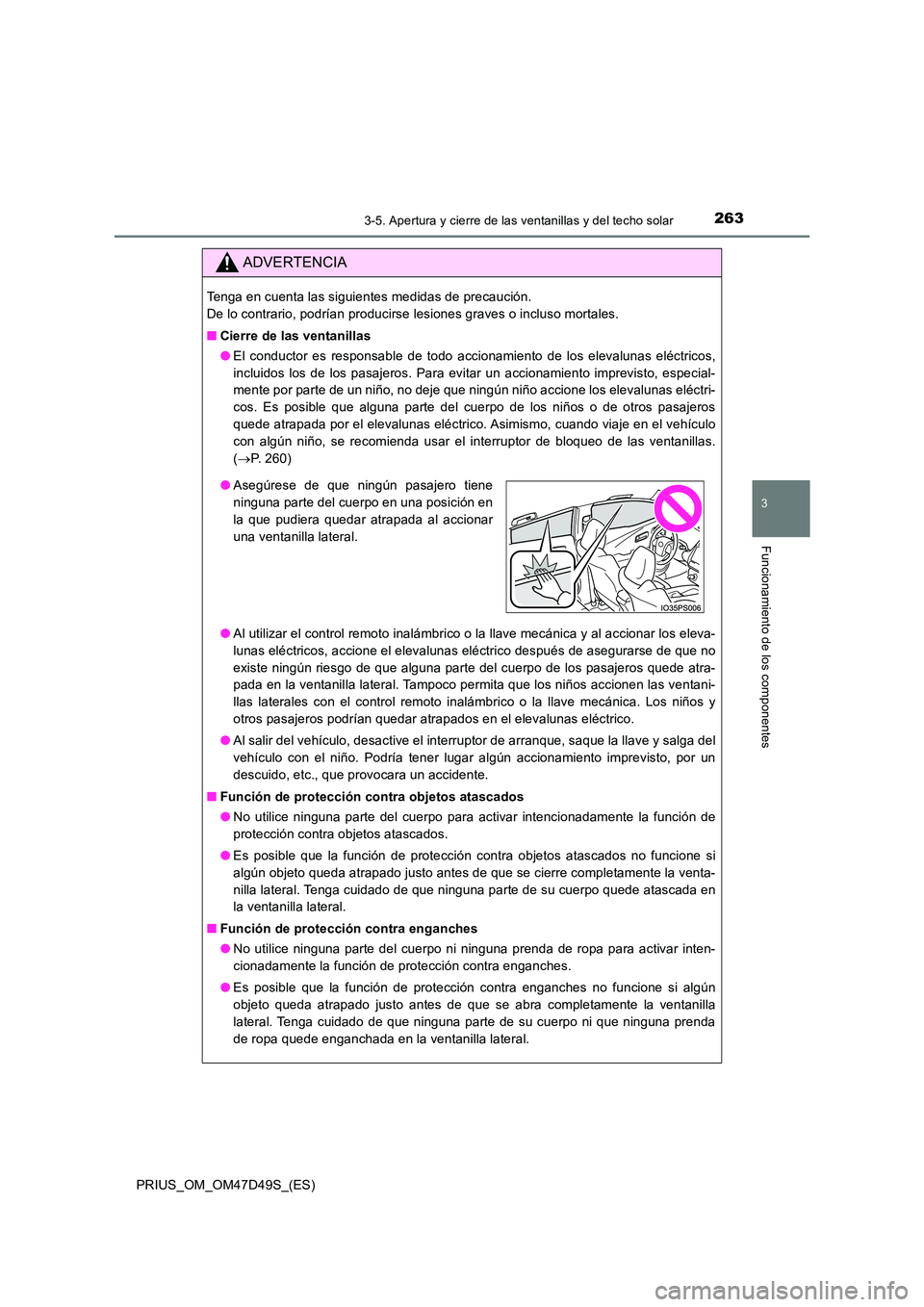 TOYOTA PRIUS 2019 Manual del propietario (in Spanish) 2633-5. Apertura y cierre de las ventanillas y del techo solar
3
Funcionamiento de los componentes
PRIUS_OM_OM47D49S_(ES)
ADVERTENCIA
Tenga en cuenta las siguientes medidas de precaución.
De lo con TOYOTA PRIUS 2019 Manual del propietario (in Spanish) 2633-5. Apertura y cierre de las ventanillas y del techo solar
3
Funcionamiento de los componentes
PRIUS_OM_OM47D49S_(ES)
ADVERTENCIA
Tenga en cuenta las siguientes medidas de precaución.
De lo con