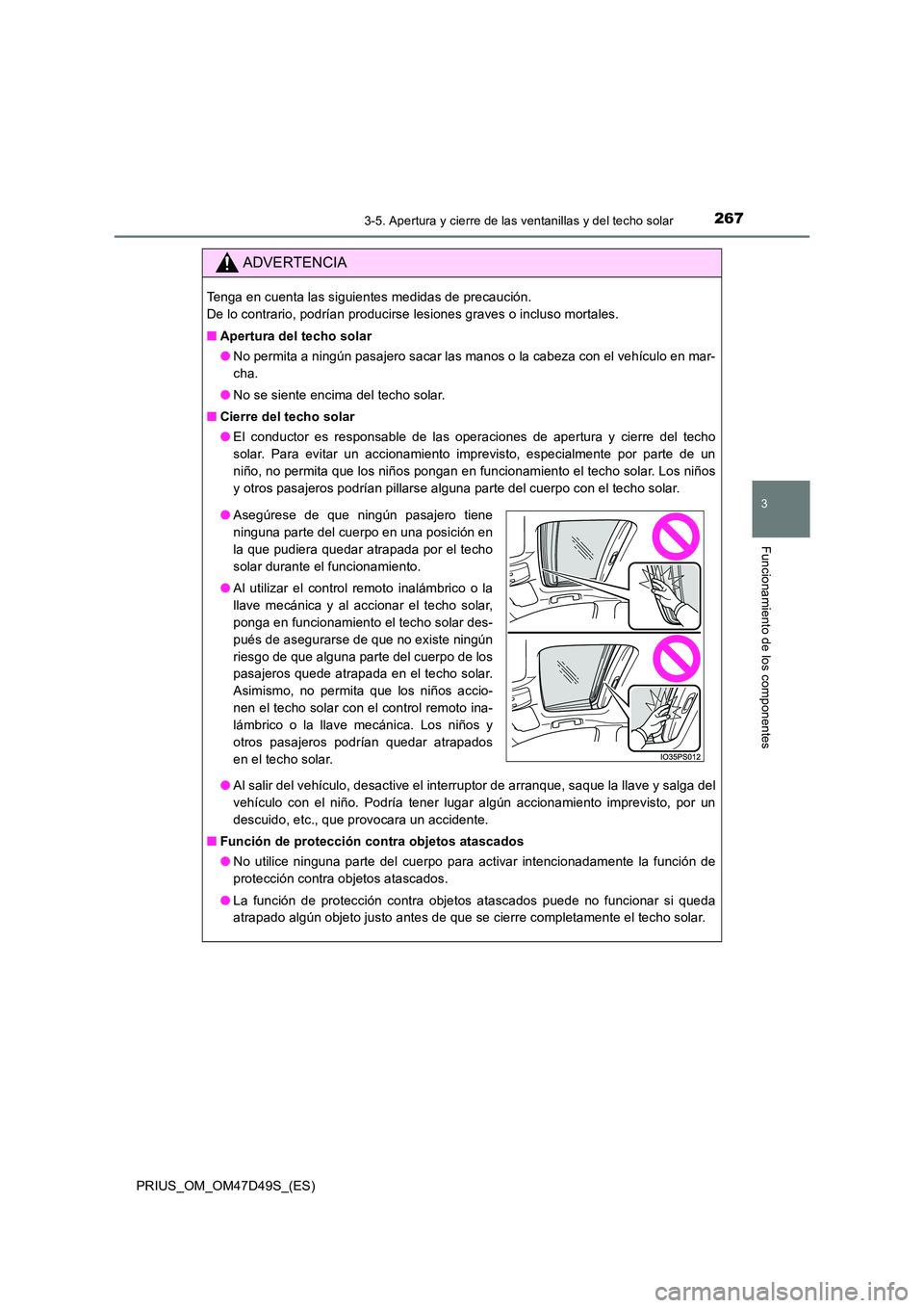 TOYOTA PRIUS 2019 Manual del propietario (in Spanish) 2673-5. Apertura y cierre de las ventanillas y del techo solar
3
Funcionamiento de los componentes
PRIUS_OM_OM47D49S_(ES)
ADVERTENCIA
Tenga en cuenta las siguientes medidas de precaución.
De lo con TOYOTA PRIUS 2019 Manual del propietario (in Spanish) 2673-5. Apertura y cierre de las ventanillas y del techo solar
3
Funcionamiento de los componentes
PRIUS_OM_OM47D49S_(ES)
ADVERTENCIA
Tenga en cuenta las siguientes medidas de precaución.
De lo con