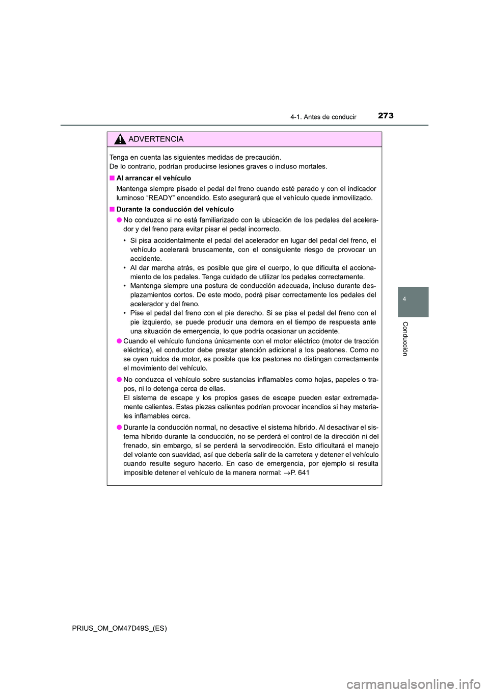 TOYOTA PRIUS 2019 Manual del propietario (in Spanish) 2734-1. Antes de conducir
4
Conducción
PRIUS_OM_OM47D49S_(ES)
ADVERTENCIA
Tenga en cuenta las siguientes medidas de precaución.
De lo contrario, podrían producirse lesiones graves o incluso morta TOYOTA PRIUS 2019 Manual del propietario (in Spanish) 2734-1. Antes de conducir
4
Conducción
PRIUS_OM_OM47D49S_(ES)
ADVERTENCIA
Tenga en cuenta las siguientes medidas de precaución.
De lo contrario, podrían producirse lesiones graves o incluso morta
