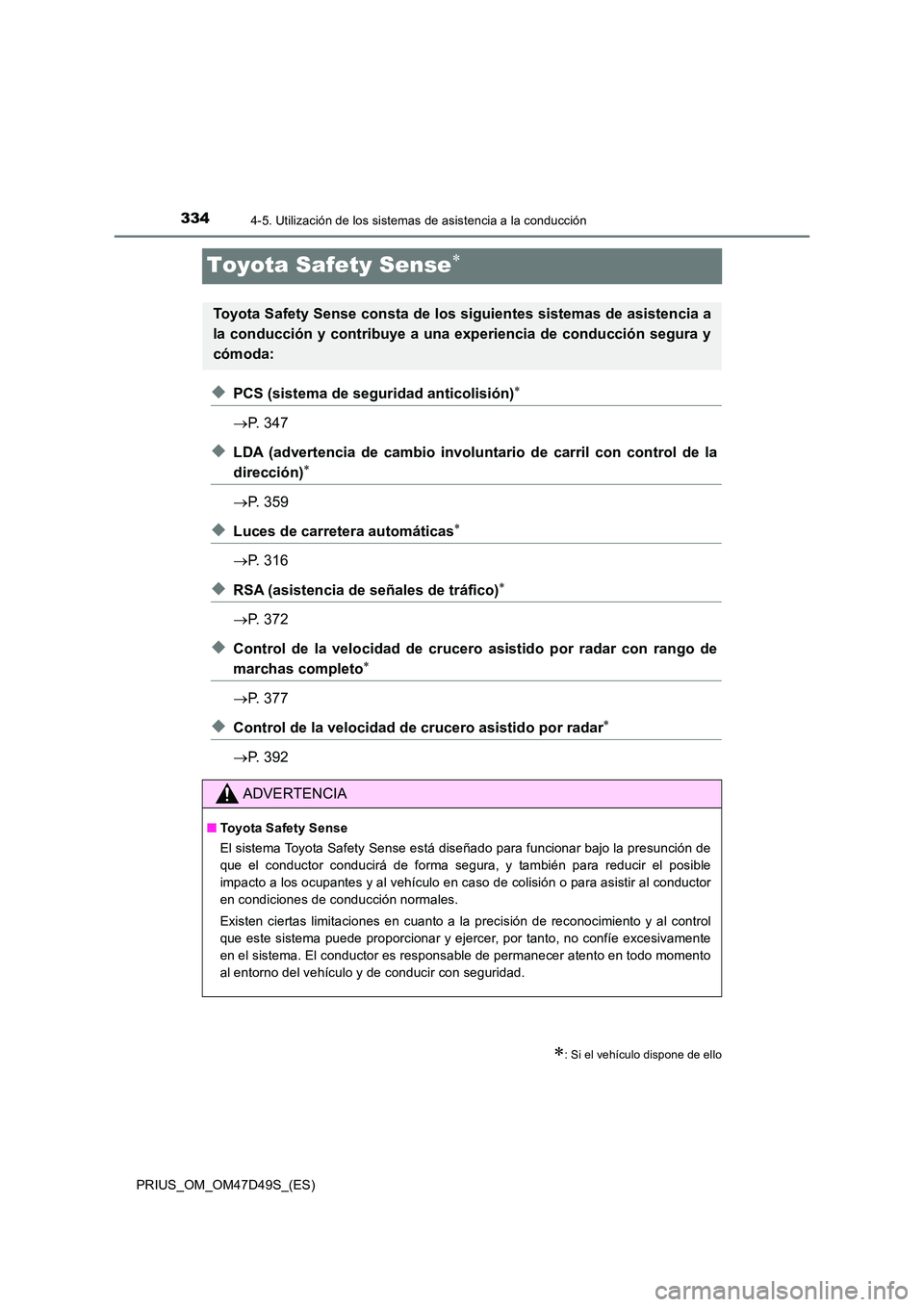 TOYOTA PRIUS 2019  Manual del propietario (in Spanish) 3344-5. Utilización de los sistemas de asistencia a la conducción
PRIUS_OM_OM47D49S_(ES)
Toyota Safety Sense
◆PCS (sistema de seguridad anticolisión)
P. 347
◆LDA (advertencia de cambio