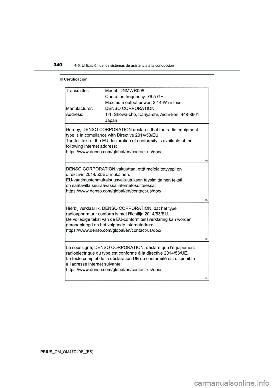 TOYOTA PRIUS 2019  Manual del propietario (in Spanish) 3404-5. Utilización de los sistemas de asistencia a la conducción
PRIUS_OM_OM47D49S_(ES)
■Certificación 