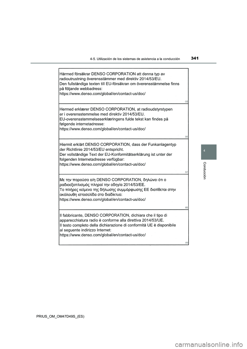 TOYOTA PRIUS 2019  Manual del propietario (in Spanish) 3414-5. Utilización de los sistemas de asistencia a la conducción
4
Conducción
PRIUS_OM_OM47D49S_(ES) 