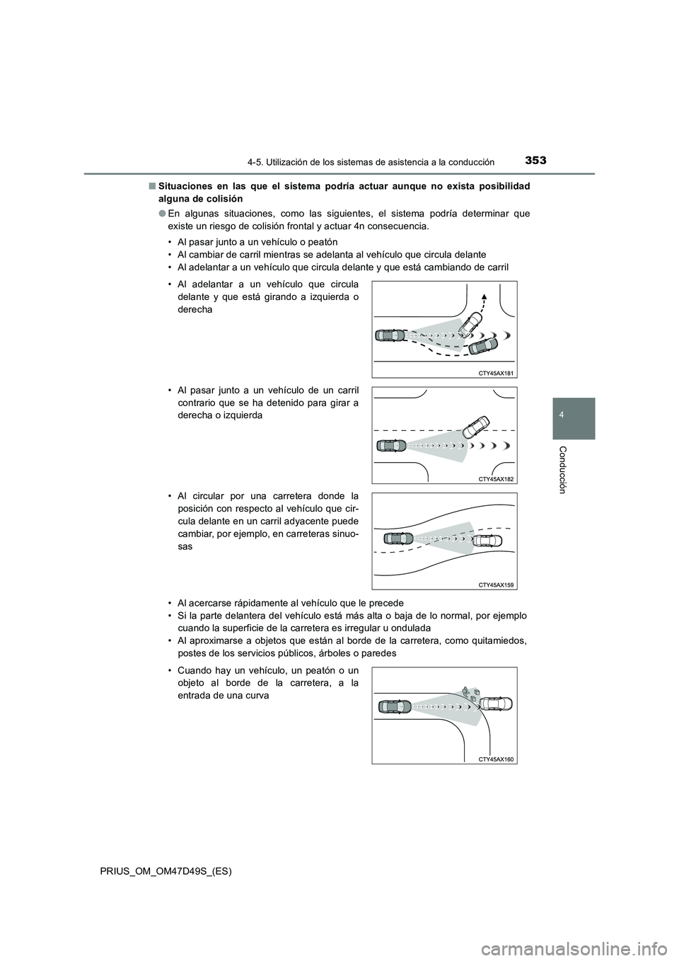 TOYOTA PRIUS 2019 Manual del propietario (in Spanish) 3534-5. Utilización de los sistemas de asistencia a la conducción
4
Conducción
PRIUS_OM_OM47D49S_(ES)■Situaciones en las que el sistema podría actuar aunque no exista posibilidad
alguna de colis TOYOTA PRIUS 2019 Manual del propietario (in Spanish) 3534-5. Utilización de los sistemas de asistencia a la conducción
4
Conducción
PRIUS_OM_OM47D49S_(ES)■Situaciones en las que el sistema podría actuar aunque no exista posibilidad
alguna de colis