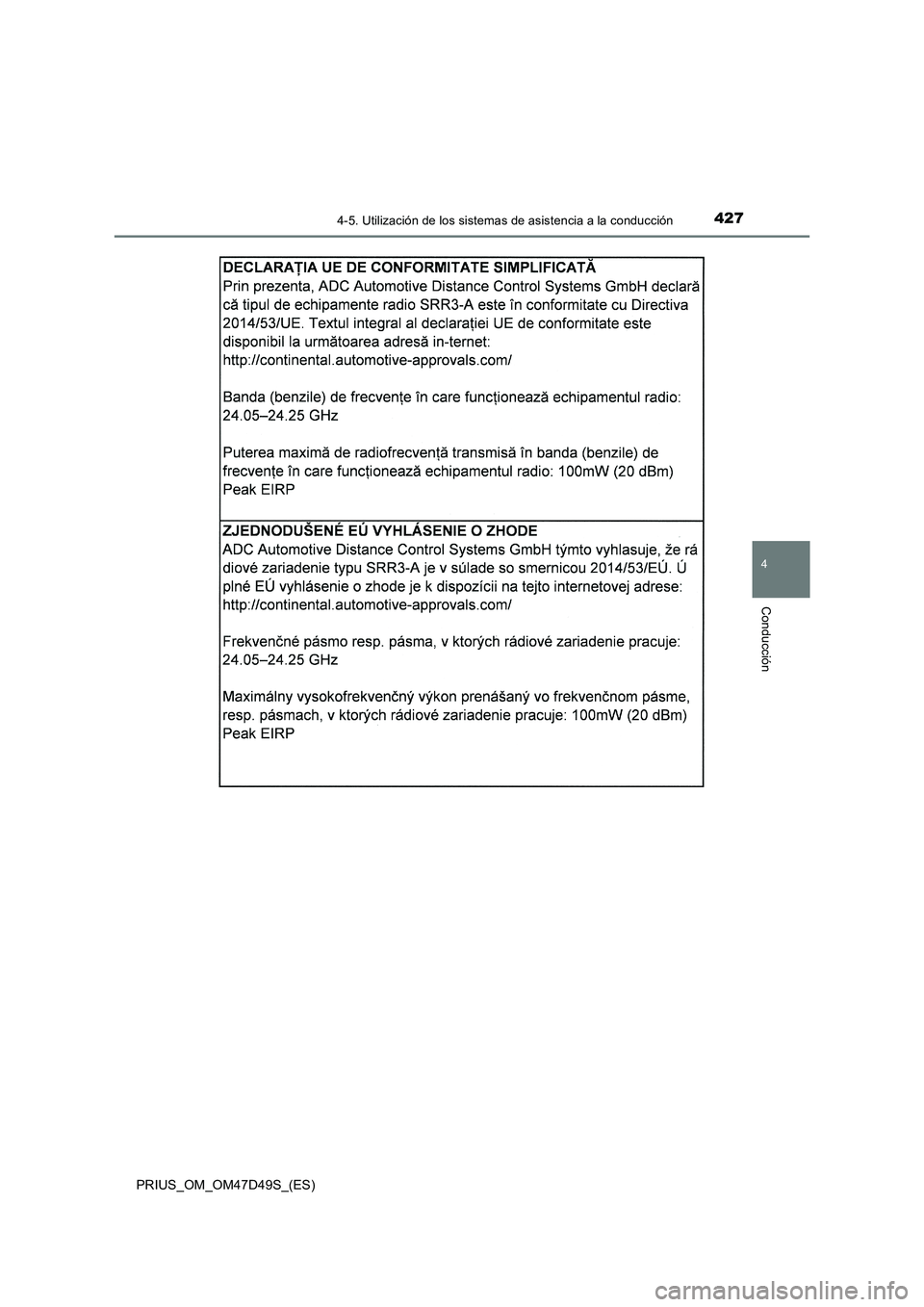 TOYOTA PRIUS 2019  Manual del propietario (in Spanish) 4274-5. Utilización de los sistemas de asistencia a la conducción
4
Conducción
PRIUS_OM_OM47D49S_(ES) 