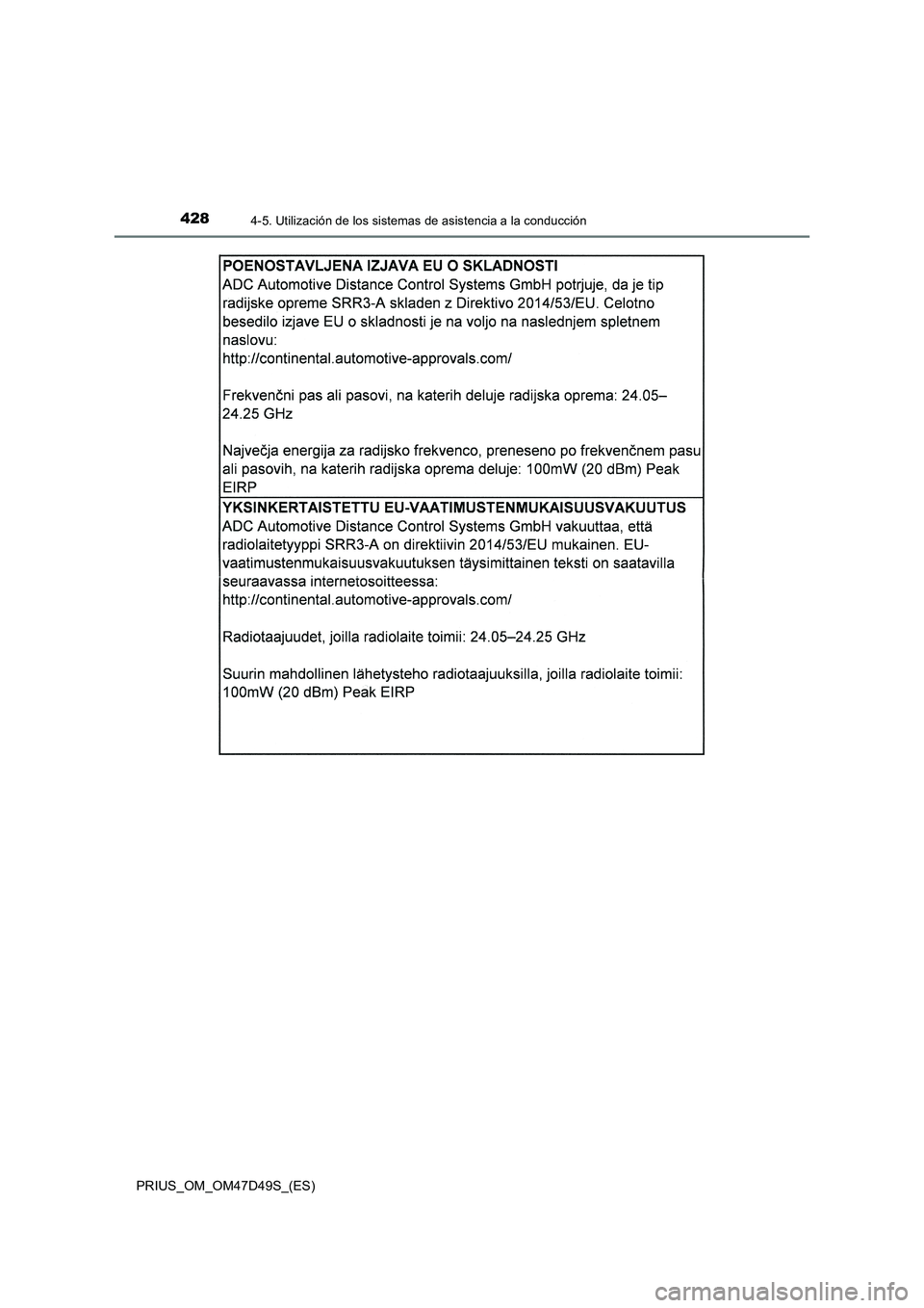 TOYOTA PRIUS 2019  Manual del propietario (in Spanish) 4284-5. Utilización de los sistemas de asistencia a la conducción
PRIUS_OM_OM47D49S_(ES) 