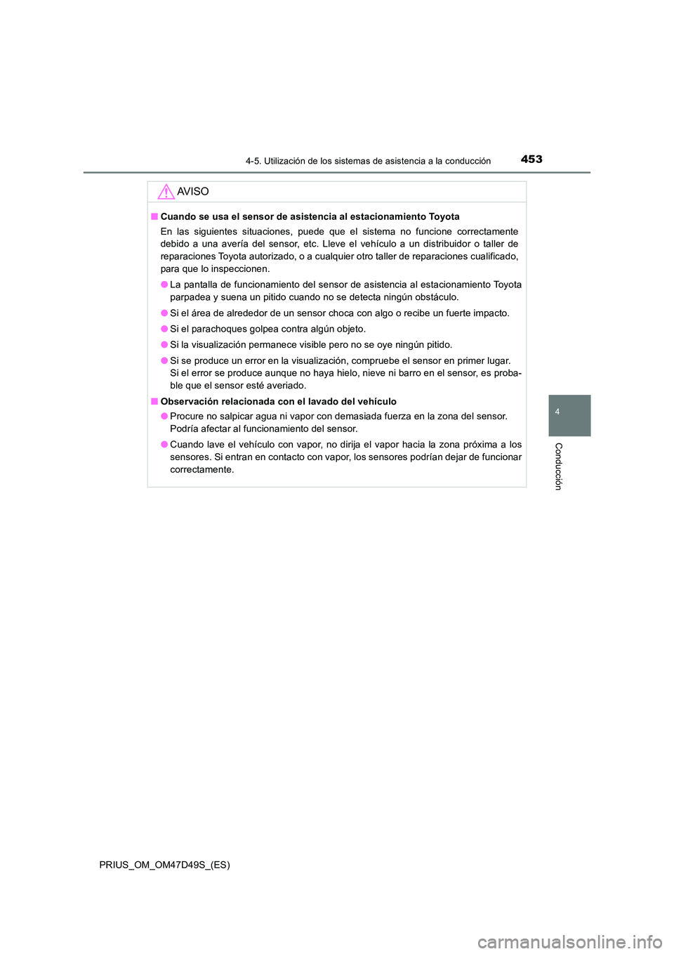 TOYOTA PRIUS 2019 Manual del propietario (in Spanish) 4534-5. Utilización de los sistemas de asistencia a la conducción
4
Conducción
PRIUS_OM_OM47D49S_(ES)
AV I S O
■Cuando se usa el sensor de asistencia al estacionamiento Toyota
En las siguientes TOYOTA PRIUS 2019 Manual del propietario (in Spanish) 4534-5. Utilización de los sistemas de asistencia a la conducción
4
Conducción
PRIUS_OM_OM47D49S_(ES)
AV I S O
■Cuando se usa el sensor de asistencia al estacionamiento Toyota
En las siguientes