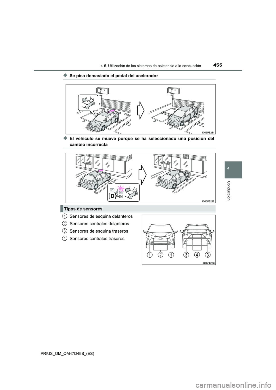 TOYOTA PRIUS 2019 Manual del propietario (in Spanish) 4554-5. Utilización de los sistemas de asistencia a la conducción
4
Conducción
PRIUS_OM_OM47D49S_(ES)
◆Se pisa demasiado el pedal del acelerador
◆El vehículo se mueve porque se ha seleccionado TOYOTA PRIUS 2019 Manual del propietario (in Spanish) 4554-5. Utilización de los sistemas de asistencia a la conducción
4
Conducción
PRIUS_OM_OM47D49S_(ES)
◆Se pisa demasiado el pedal del acelerador
◆El vehículo se mueve porque se ha seleccionado