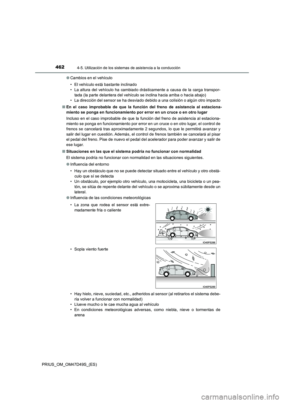 TOYOTA PRIUS 2019 Manual del propietario (in Spanish) 4624-5. Utilización de los sistemas de asistencia a la conducción
PRIUS_OM_OM47D49S_(ES)
● Cambios en el vehículo
• El vehículo está bastante inclinado
• La altura del vehículo ha cambi TOYOTA PRIUS 2019 Manual del propietario (in Spanish) 4624-5. Utilización de los sistemas de asistencia a la conducción
PRIUS_OM_OM47D49S_(ES)
● Cambios en el vehículo
• El vehículo está bastante inclinado
• La altura del vehículo ha cambi